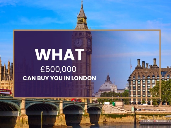 What £500,000 Can Buy You in London in 2025